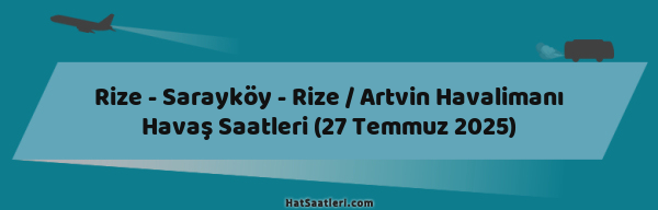 Rize - Sarayköy - Rize / Artvin Havalimanı Havaş Saatleri (27 Temmuz 2025)